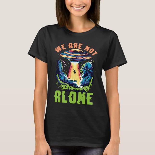 Alien Abduction We are not alone UFO T-Shirt (Front)