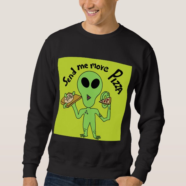 Alien asking for pizza , meme sweatshirt (Front)