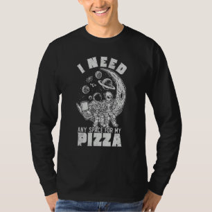 Alien Astronaut Eating Pizza In Cosmos I Need Any  T-Shirt