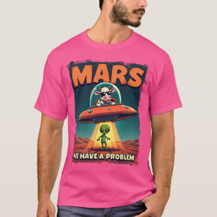 Alien Being Abducted Mars We Have A Problem T-Shirt