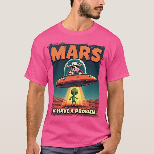 Alien Being Abducted Mars We Have A Problem T-Shirt (Front)