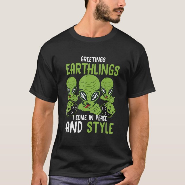 Alien Beliver Greetings Earthlings I come in peace T-Shirt (Front)