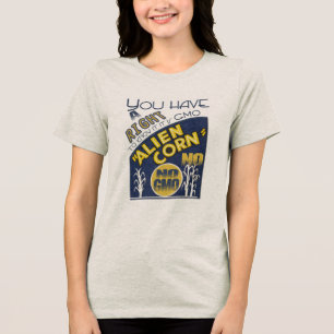 ALIEN CORN You Have a Right to Know If It is GMO Tri-Blend Shirt