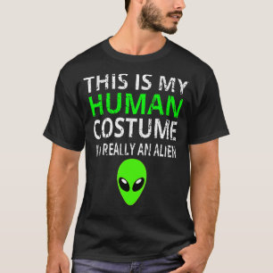 Alien Costume This Is My Human Costume I'm Really T-Shirt