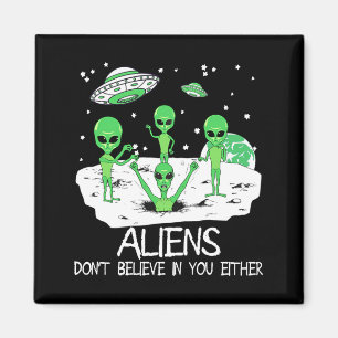 Alien Dont Believe In You Either Funny Alien Long  Magnet