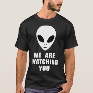 Alien Face - We Are Watching You - Funny Saying T-Shirt