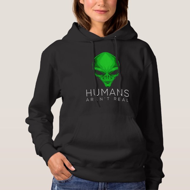 Alien  for Kids and Adults Humans Aren't Real Hoodie (Front)