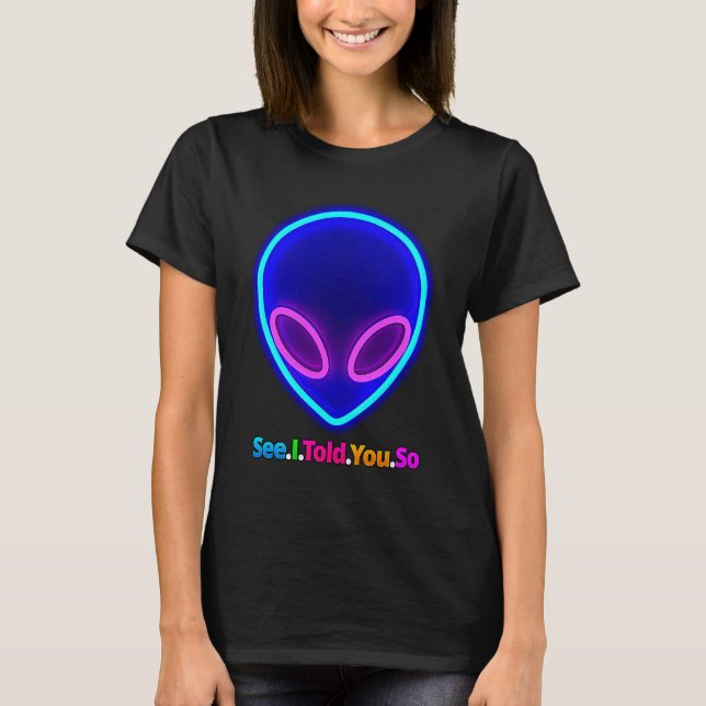 Alien Head  See I Told You So T-Shirt (Front)