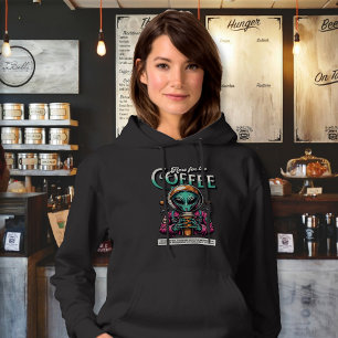 Alien Here for the Coffee Hoodie