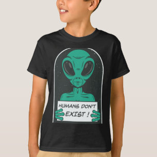 Alien Humans Dont Exist T-Shirt