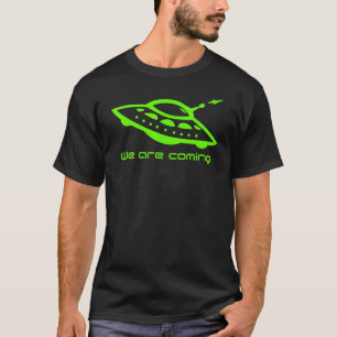 Alien Hunter Flying Saucer Ufo We Are Coming T-Shirt