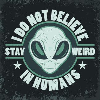 Alien-I do not believe in humans t-shirt