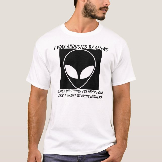 alien, I was abducted by aliens, And they did t... T-Shirt (Front)