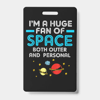 Alien Im A Huge Fan Of Space Both Outer And Person ID Badge