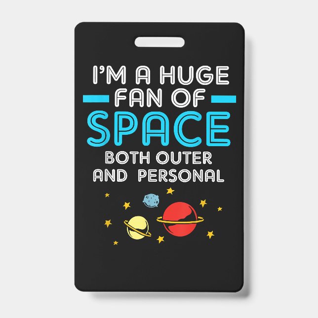 Alien Im A Huge Fan Of Space Both Outer And Person ID Badge (Front)
