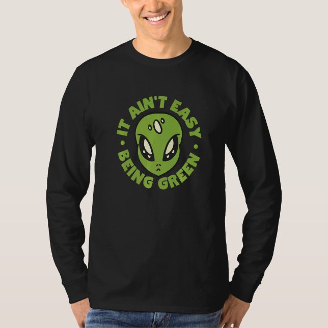 Alien It Aint Easy Being Green T-Shirt (Front)