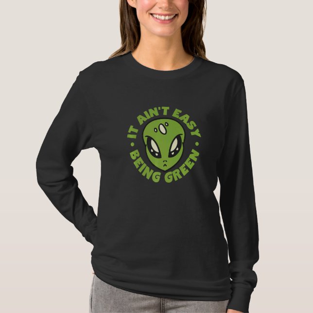 Alien It Aint Easy Being Green T-Shirt (Front)