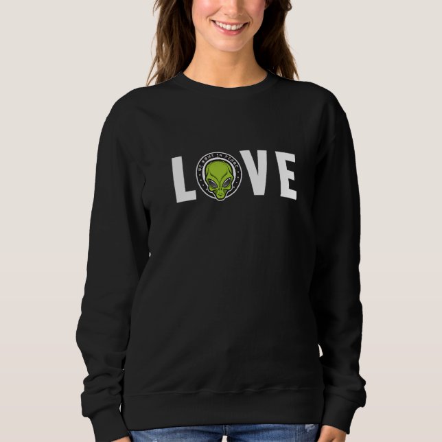 Alien Love Alien Ufo Conspiracy Alien  1 Sweatshirt (Front)