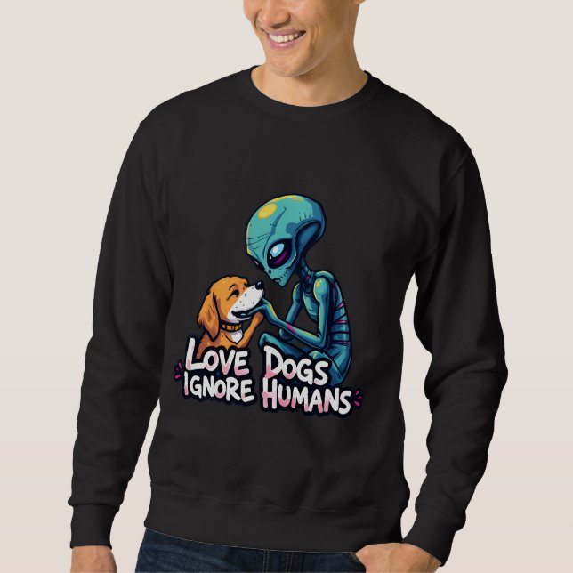 alien love dogs too sweatshirt (Front)