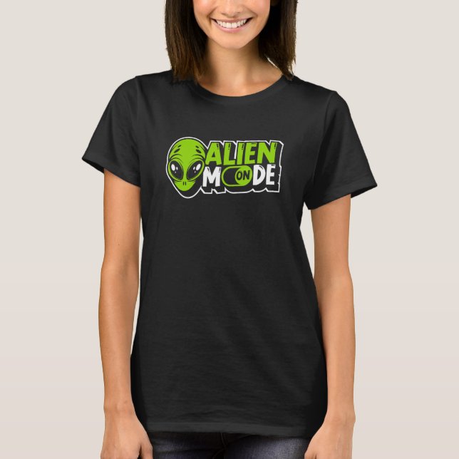 Alien Mode On Alien Ufo Conspiracy Alien T-Shirt (Front)