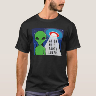 Alien No Earth Lover ! Funny Alien ! T-Shirt
