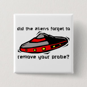 Alien Probe Funny Button Badge Insult Humour