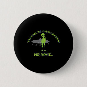 Alien Take Me To Your Leader Funny Anti Trump 6 Cm Round Badge