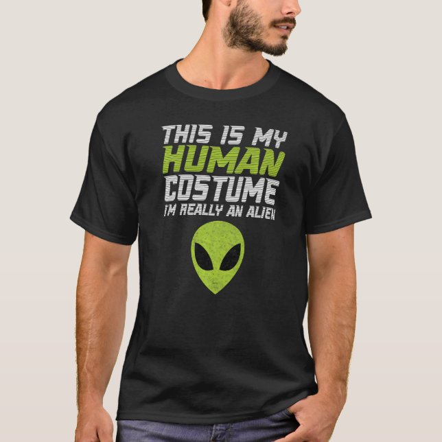 Alien  This Is My Human Costume I'm Really An Alie T-Shirt (Front)