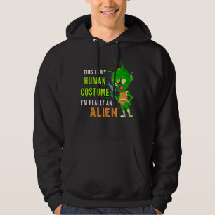 Alien This Is My Human Costume Im Really An Alien Hoodie