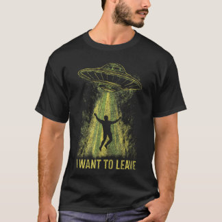 Alien Ufo Abduction Funny I Want To Leave Space T-Shirt