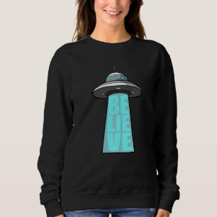 Alien UFO Believe Sweatshirt