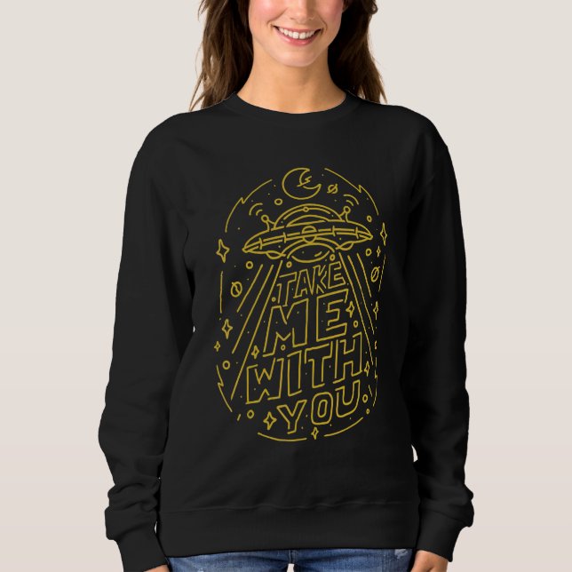 Alien Ufo Hunter Shirt Take Me With You (Front)