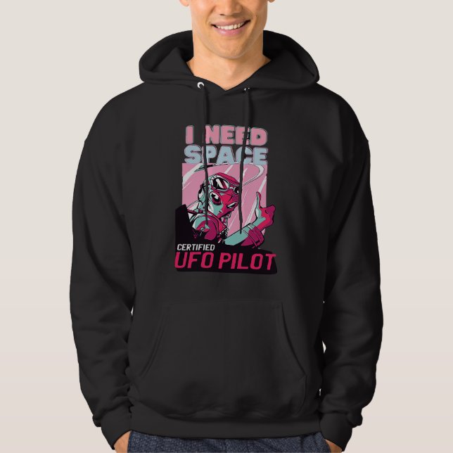 Alien UFO Pilot  I Need Space Hoodie (Front)