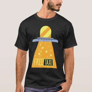 Alien Ufo Space Flying Saucer Free Taxi T-Shirt