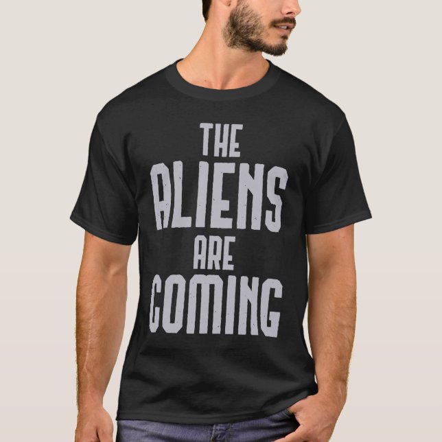 Aliens Are Coming T-Shirt (Front)