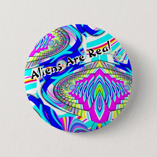 Aliens Are Real ( you may change the words ) 6 Cm Round Badge (Front)