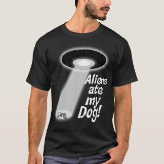 Aliens Ate My Dog T-Shirt