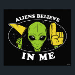 Aliens Believe In Me Poster<br><div class="desc">"Aliens Believe In Me" alien graphic designed by bCreative shows a green alien cheering for you with his flag and foam finger! This makes a great gift for family, friends, or a treat for yourself! This funny graphic is a great addition to anyone's style. bCreative is a leading creator and...</div>