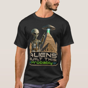 Aliens Built This Probably Ancient Egypt Pyramids  T-Shirt
