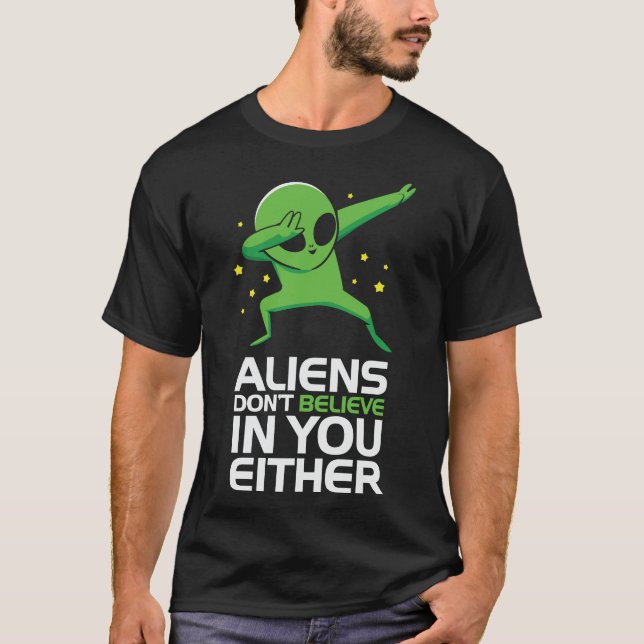 Aliens Don't Believe in You Either T-Shirt (Front)