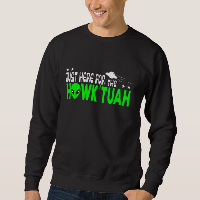 Aliens Just Here for the Hawk Tuah Sweatshirt (Front)