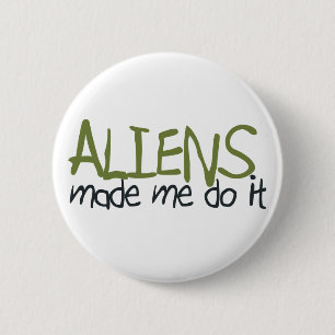 Aliens Made Me Do It Button