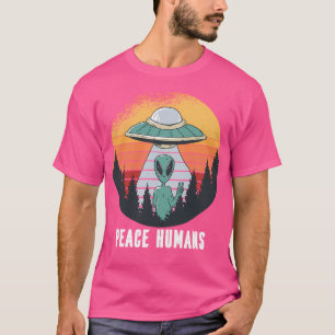 Aliens Peace Humans Ufo Day T-Shirt