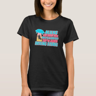Aliens That Abduct Cows Must Be Gambler Theyre Alw T-Shirt