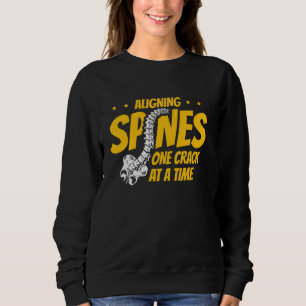 Aligning Spines One Crack At A Time Chiropractor S Sweatshirt