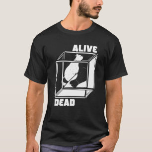 Alive And Dead Quantum Mechanics Physicist Schroed T-Shirt