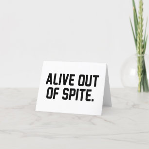 ALIVE OUT OF SPITE BIRTHDAY THANK YOU CARD