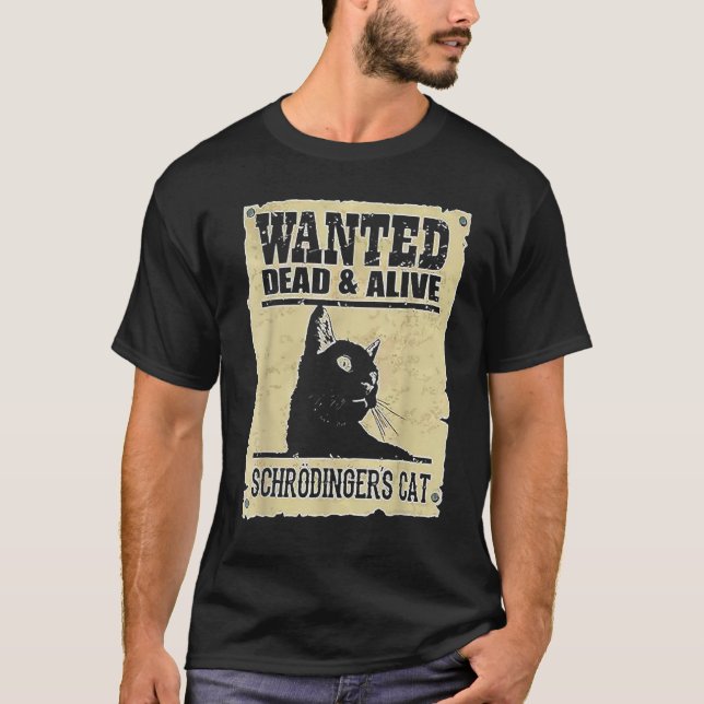 Alive Schrodinger's Cat Wanted Dead T-Shirt (Front)