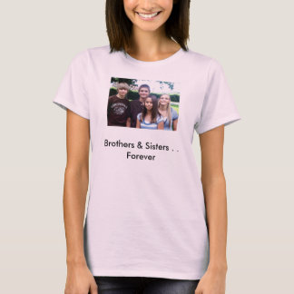 All_4_kids[1], Brothers & Sisters . . Forever T-Shirt