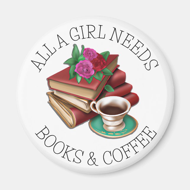 All a Girl Needs | Books and Coffee Magnet (Front)